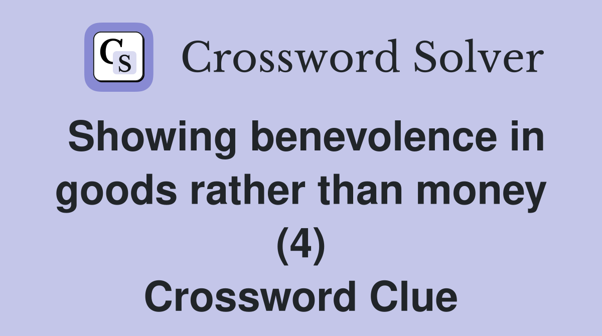 Showing benevolence in goods rather than money (4) Crossword Clue