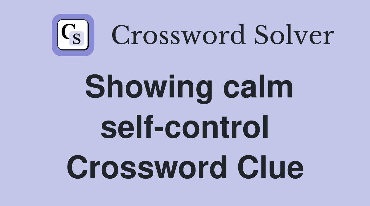 Showing calm self-control Crossword Clue
