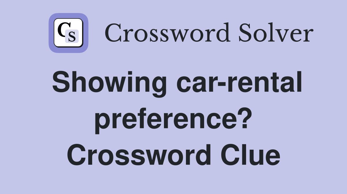 Showing car-rental preference? Crossword Clue