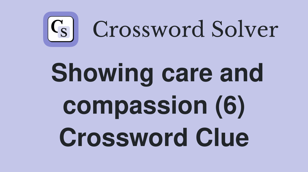 Showing care and compassion (6) Crossword Clue