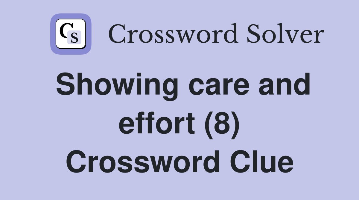 Showing care and effort (8) Crossword Clue