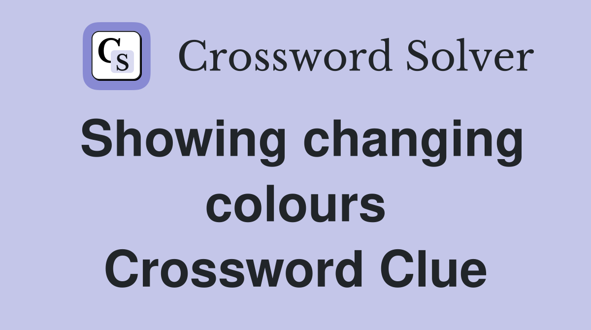 Showing changing colours Crossword Clue