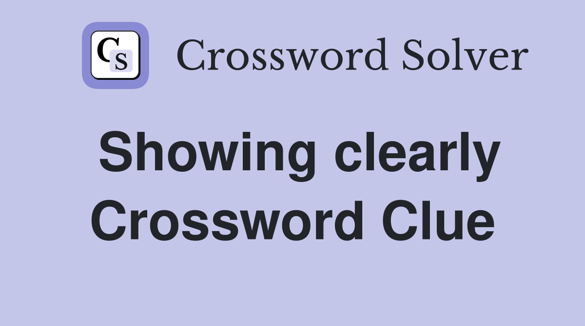Showing clearly Crossword Clue