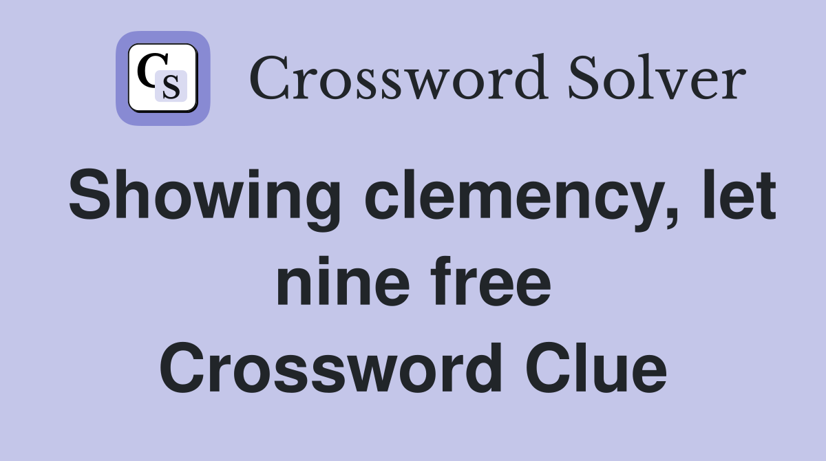 Showing clemency, let nine free Crossword Clue