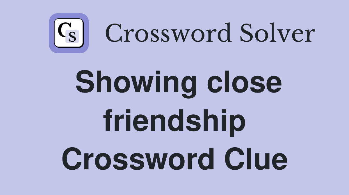 Showing close friendship Crossword Clue
