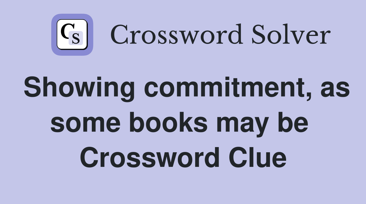 Showing commitment, as some books may be  Crossword Clue