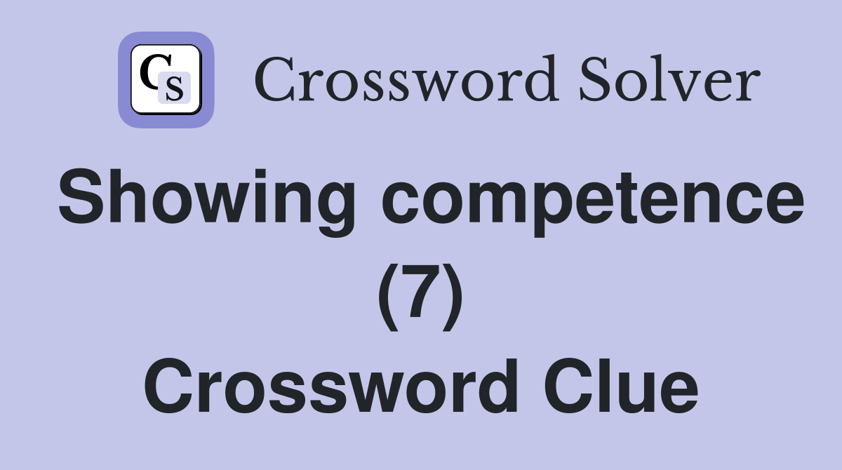 Showing competence (7) Crossword Clue