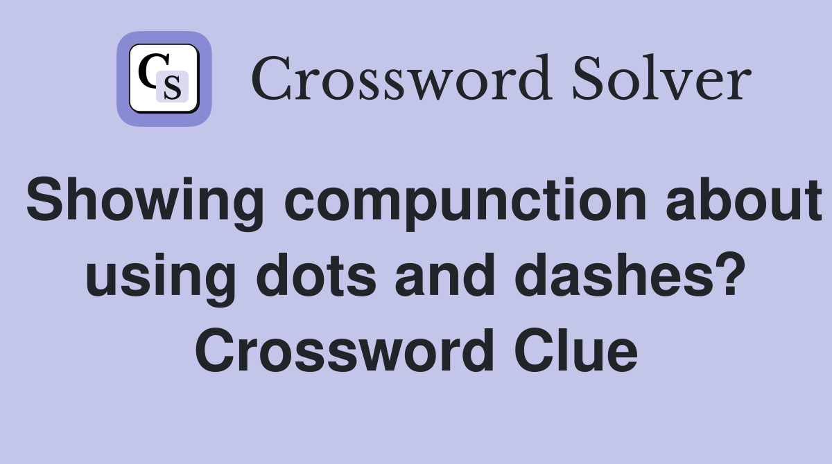 Showing compunction about using dots and dashes? Crossword Clue