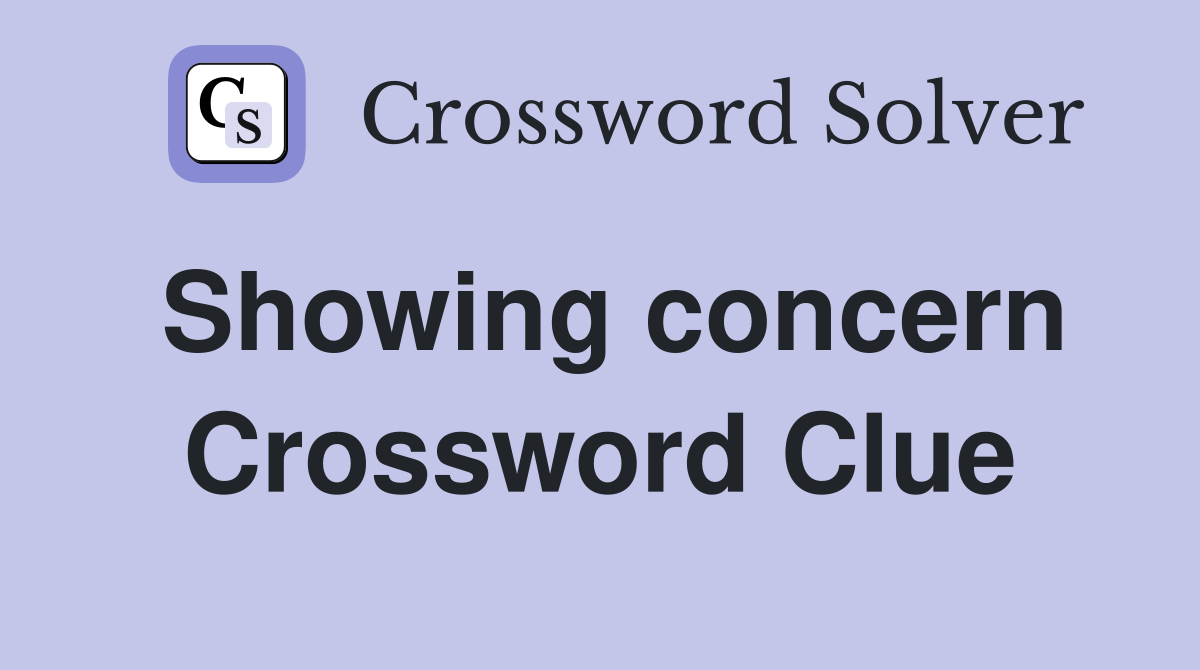 Showing concern Crossword Clue