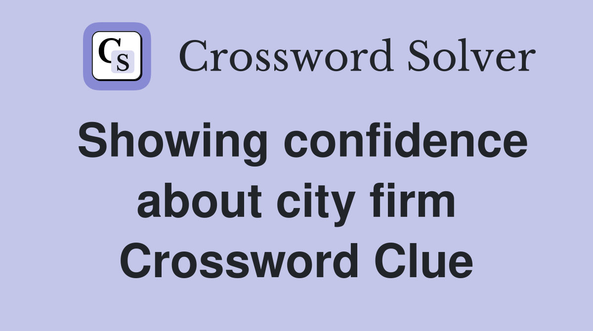 Showing confidence about city firm Crossword Clue