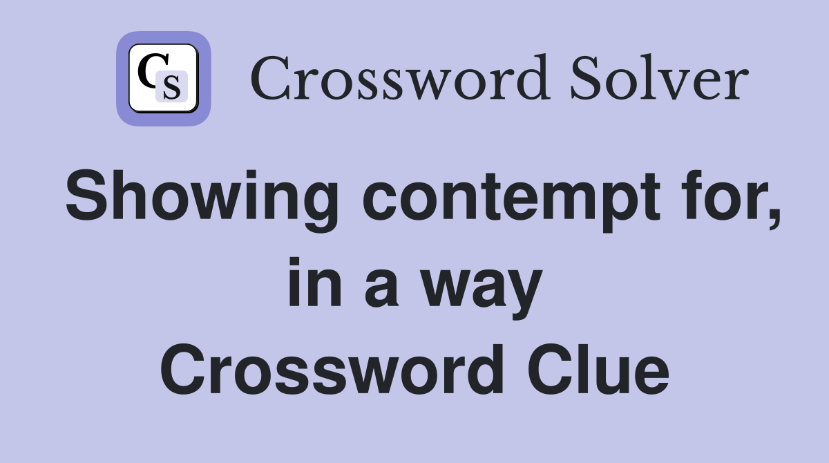 Showing contempt for, in a way Crossword Clue