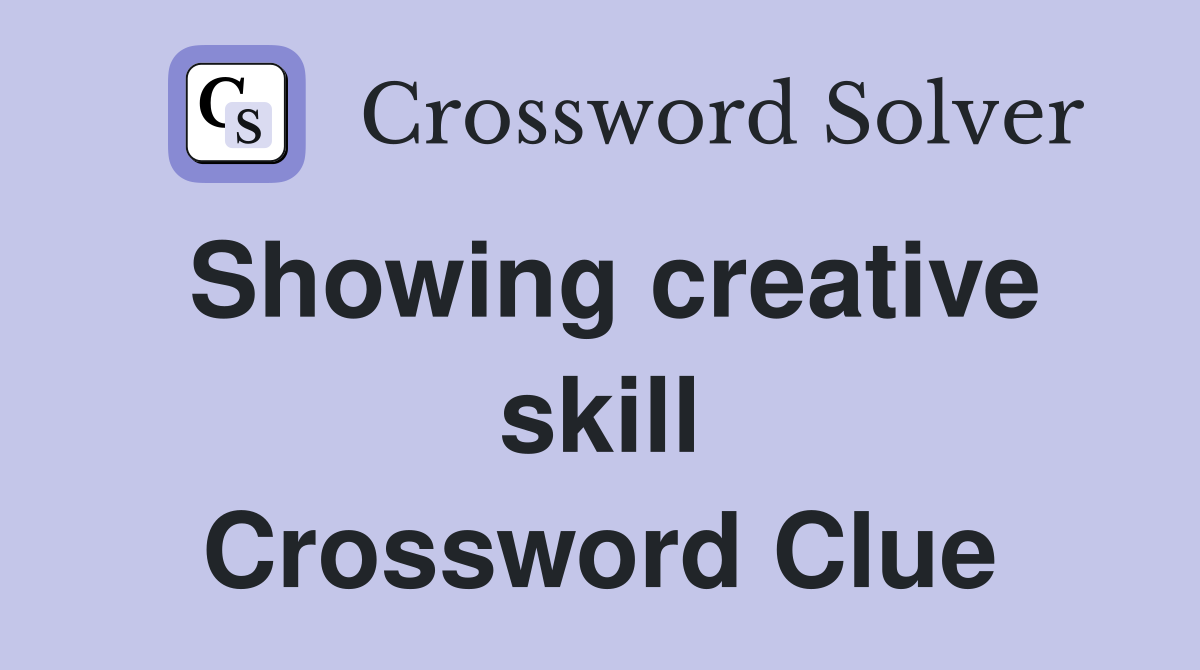 Showing creative skill Crossword Clue