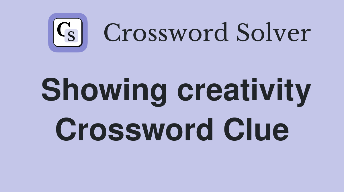 Showing creativity Crossword Clue