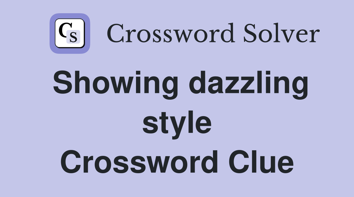 Showing dazzling style Crossword Clue