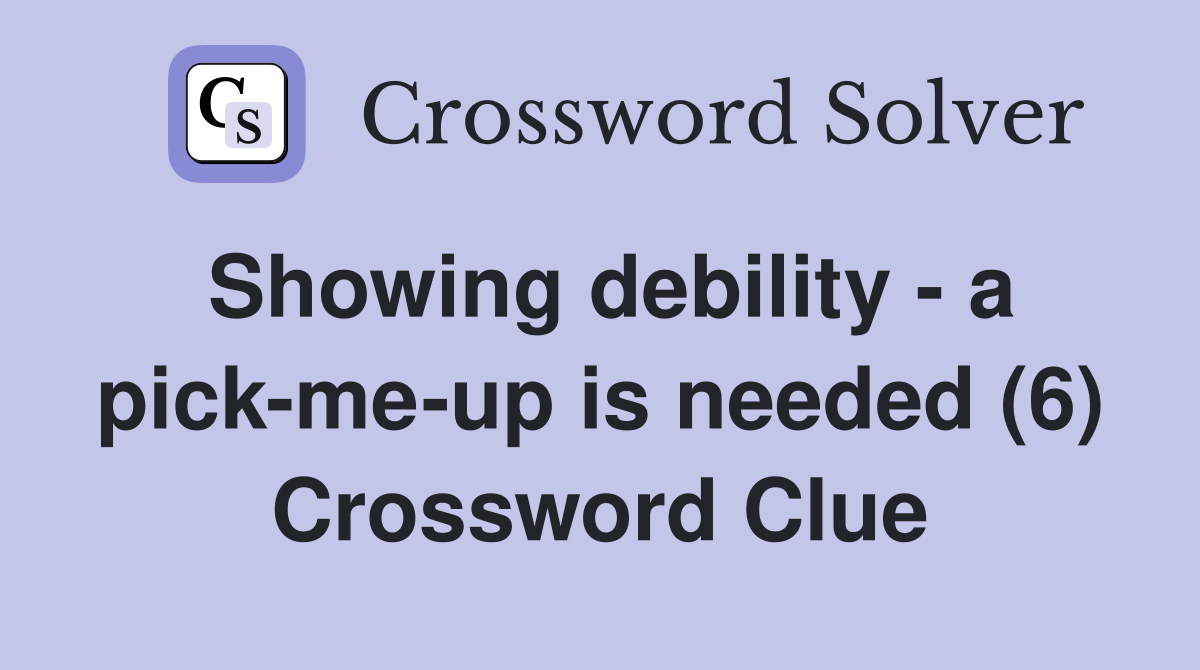 Showing debility - a pick-me-up is needed (6) Crossword Clue