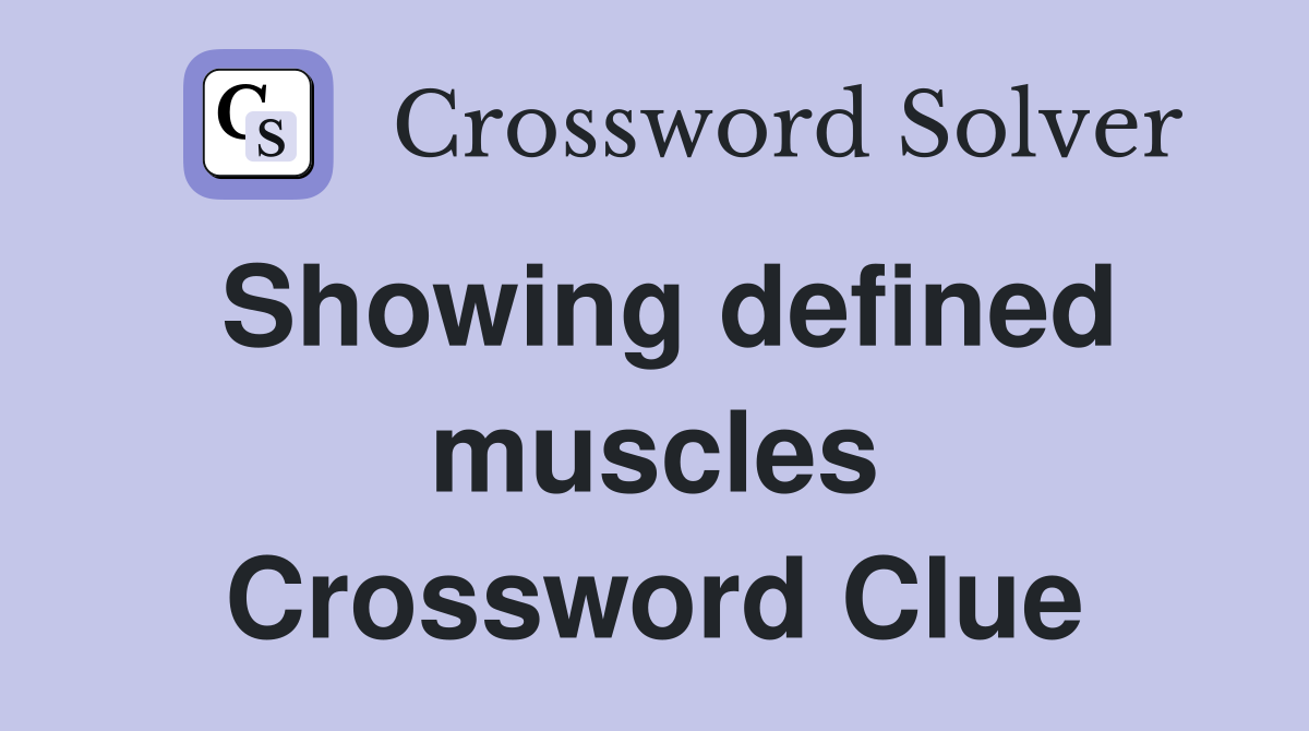 Showing defined muscles Crossword Clue