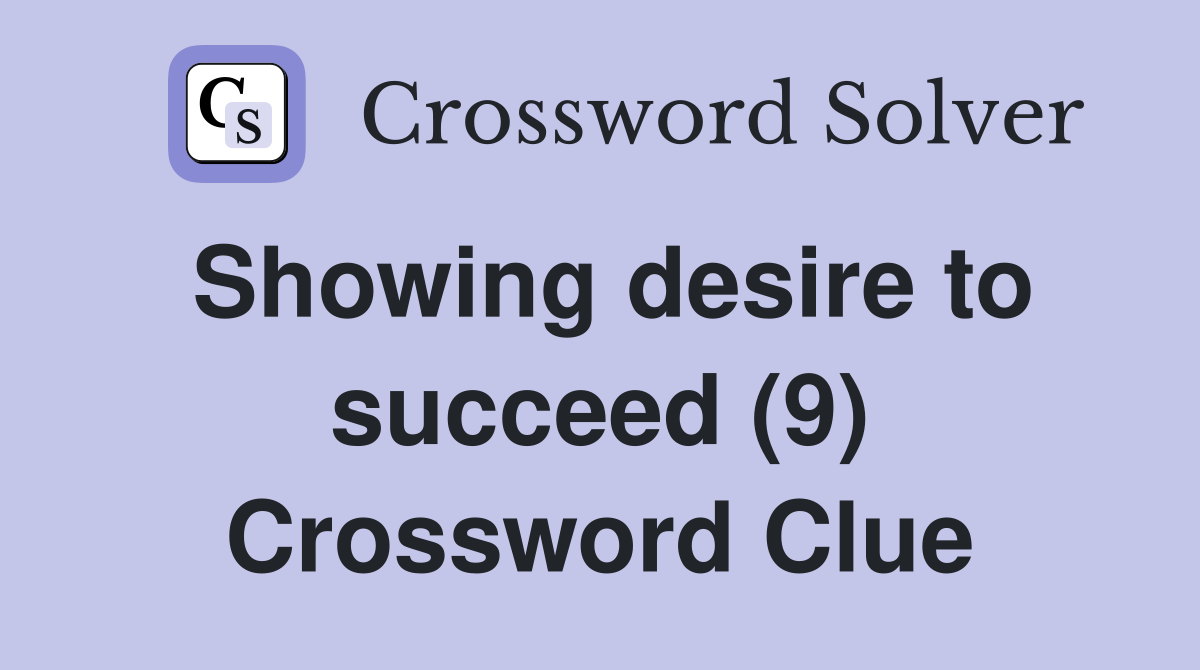 Showing desire to succeed (9) Crossword Clue