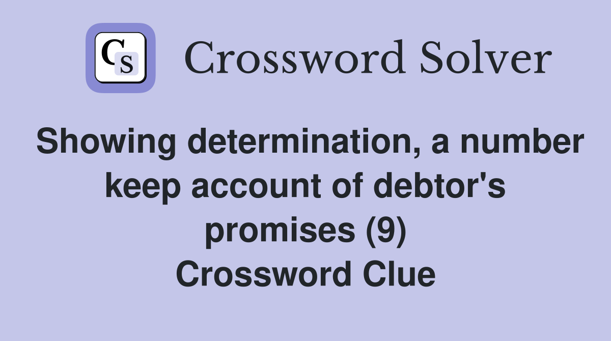 Showing determination, a number keep account of debtor's promises (9) Crossword Clue