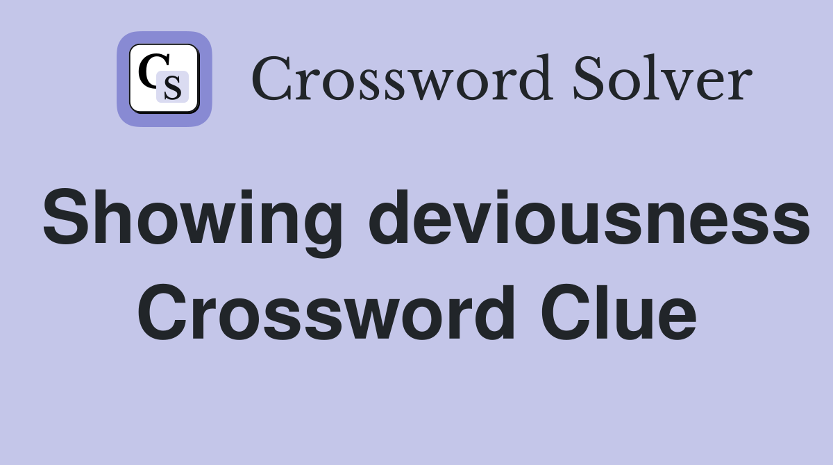 Showing deviousness Crossword Clue