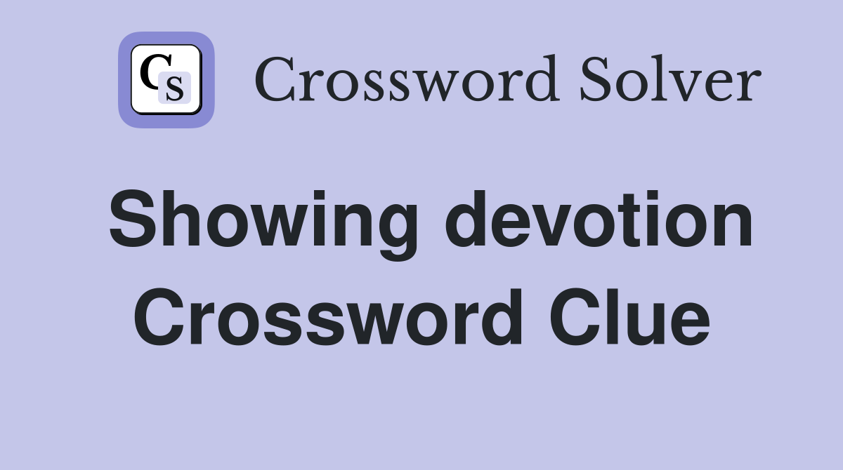 Showing devotion Crossword Clue