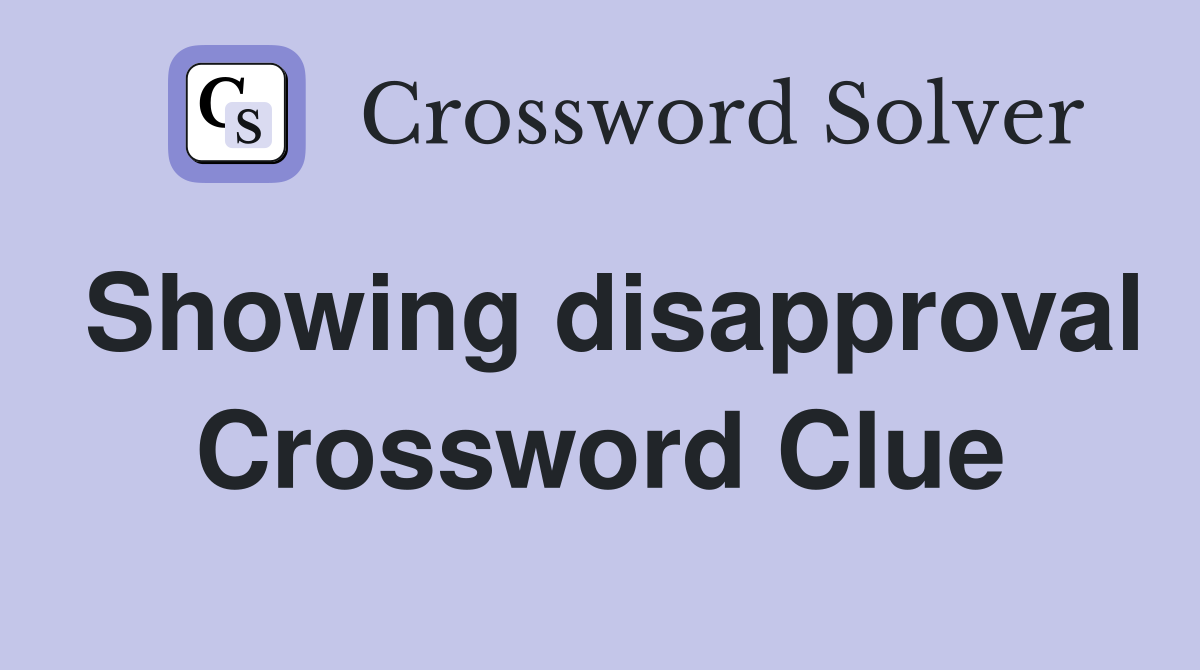 Showing disapproval Crossword Clue
