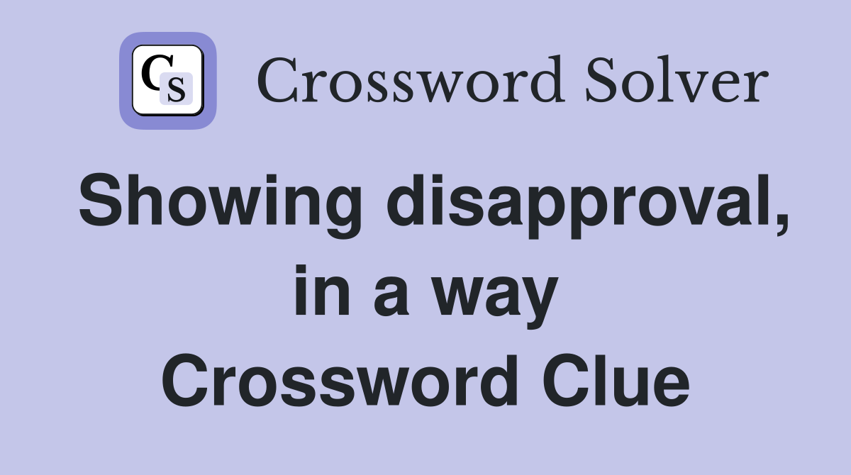 Showing disapproval, in a way Crossword Clue