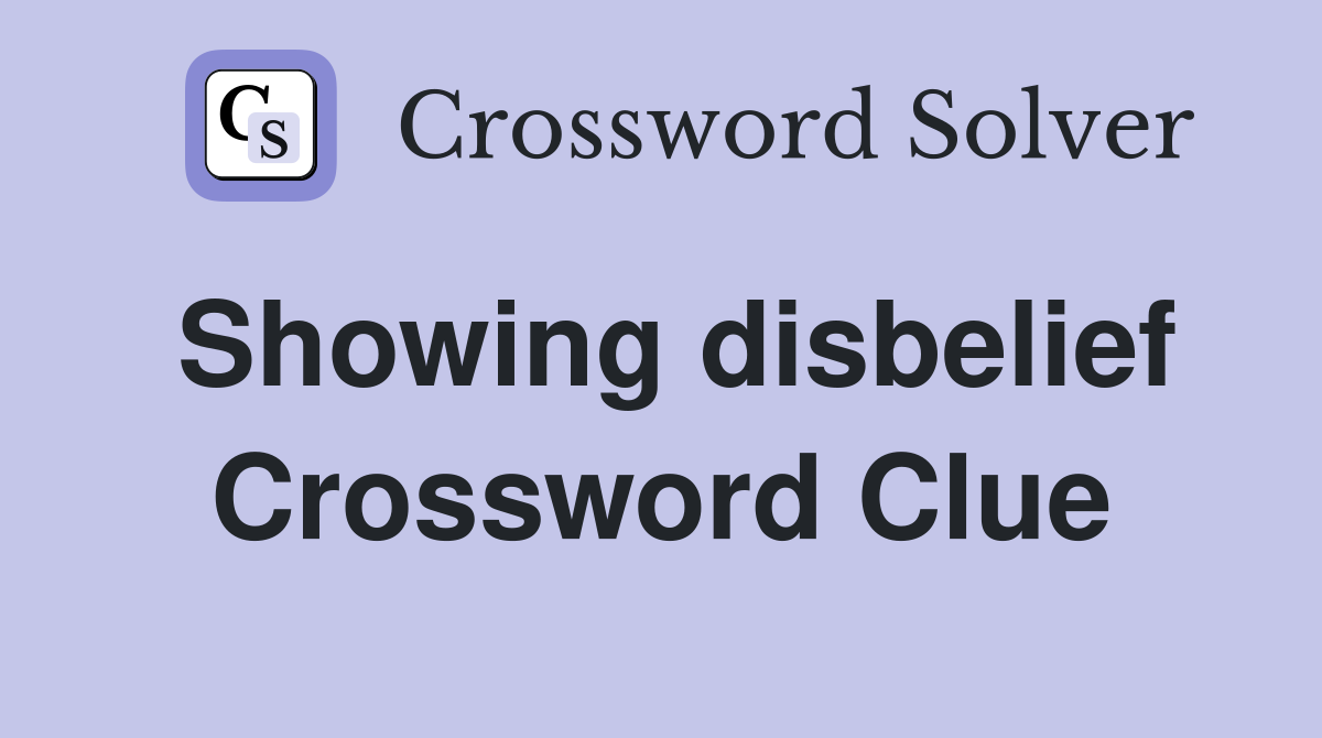 Showing disbelief Crossword Clue