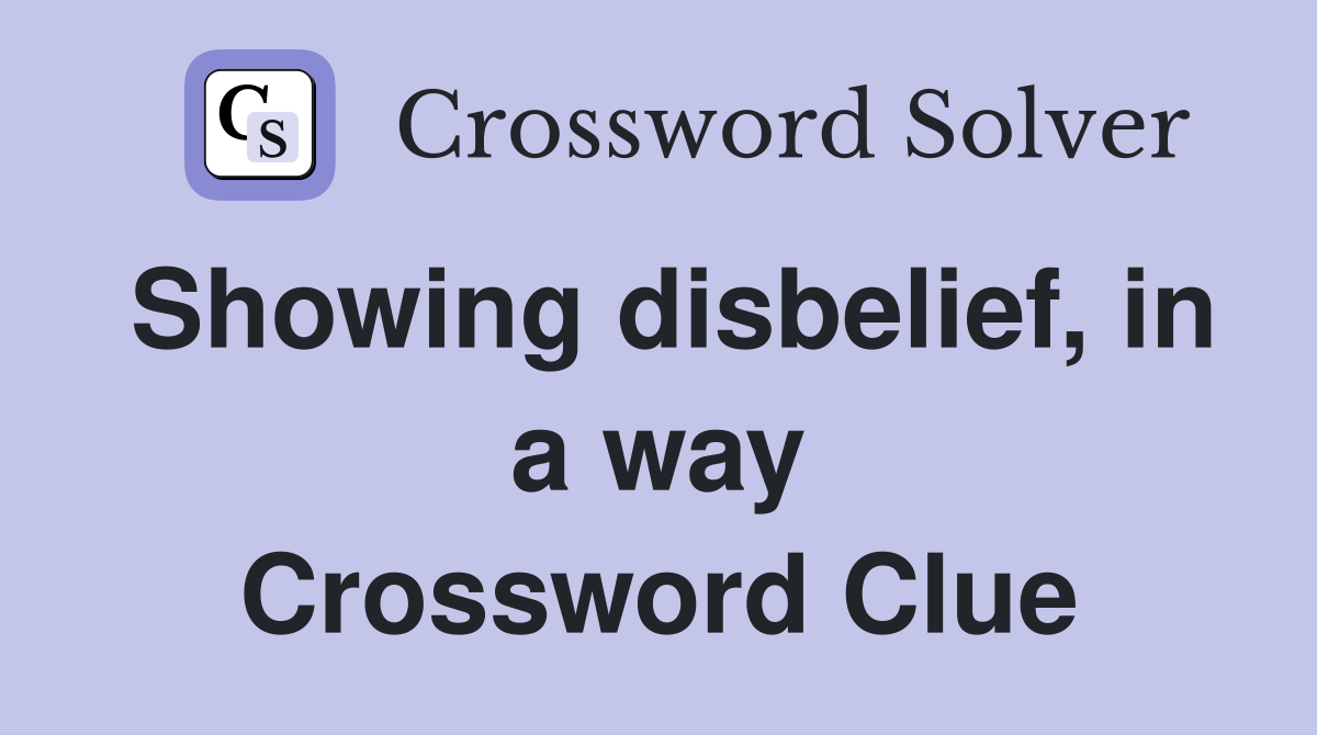 Showing disbelief, in a way Crossword Clue