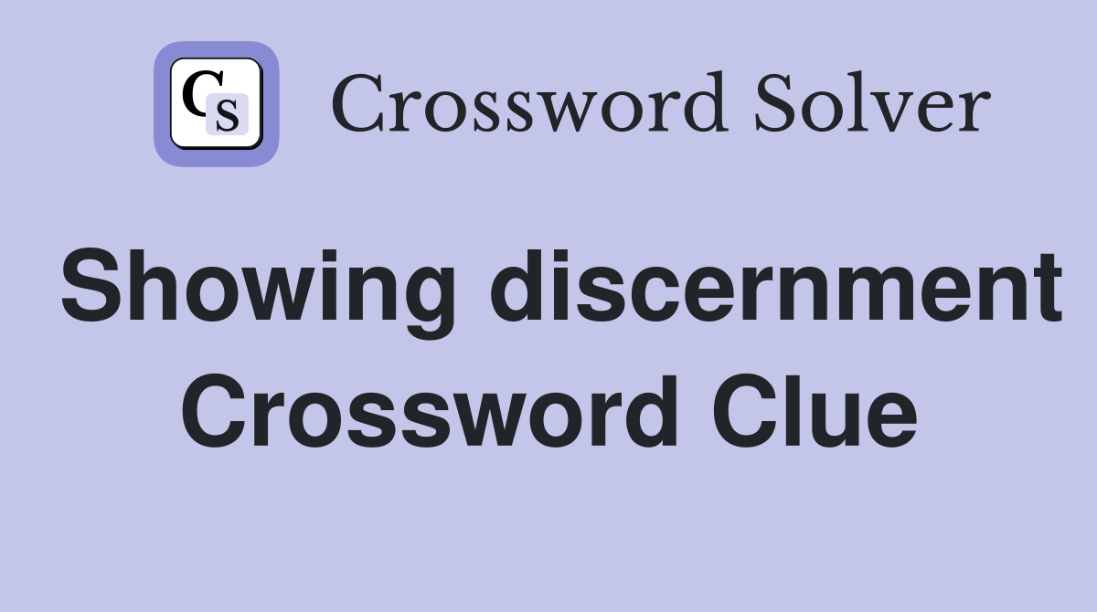 Showing discernment Crossword Clue