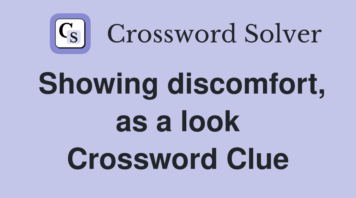 Showing discomfort, as a look Crossword Clue