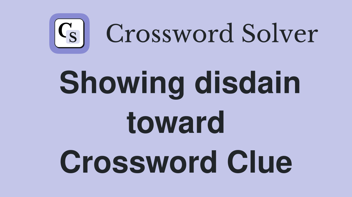 Showing disdain toward Crossword Clue