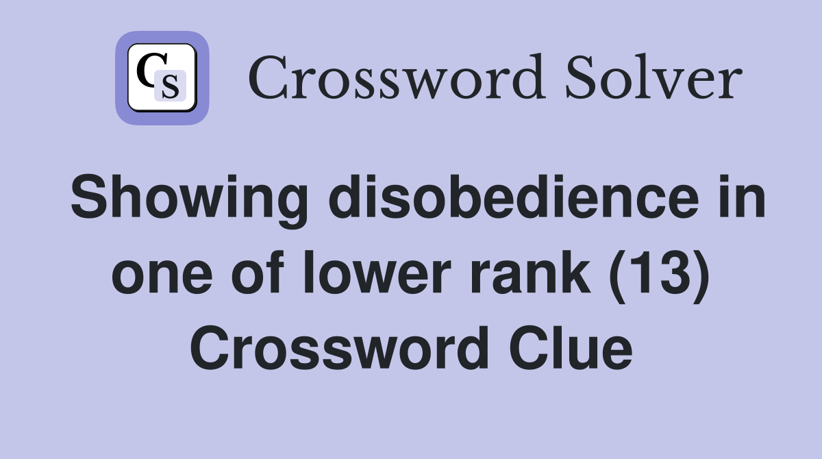 Showing disobedience in one of lower rank (13) Crossword Clue