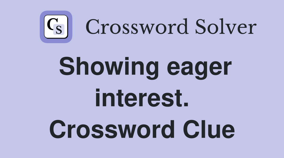 Showing eager interest. Crossword Clue