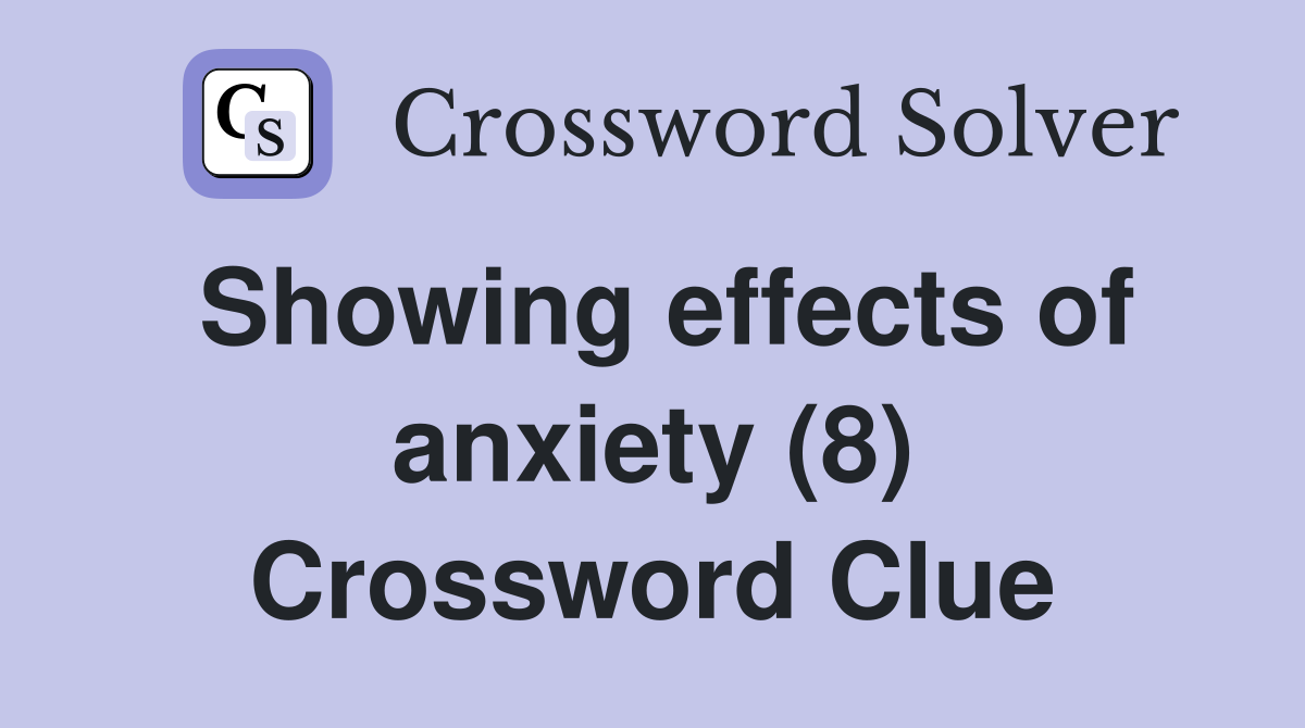 Showing effects of anxiety (8) Crossword Clue