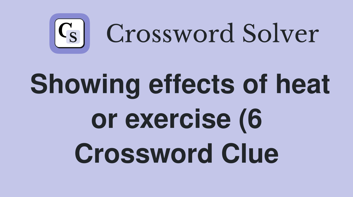 Showing effects of heat or exercise (6) Crossword Clue Answers Showing effects of heat or exercise (6) Crossword Clue Answers