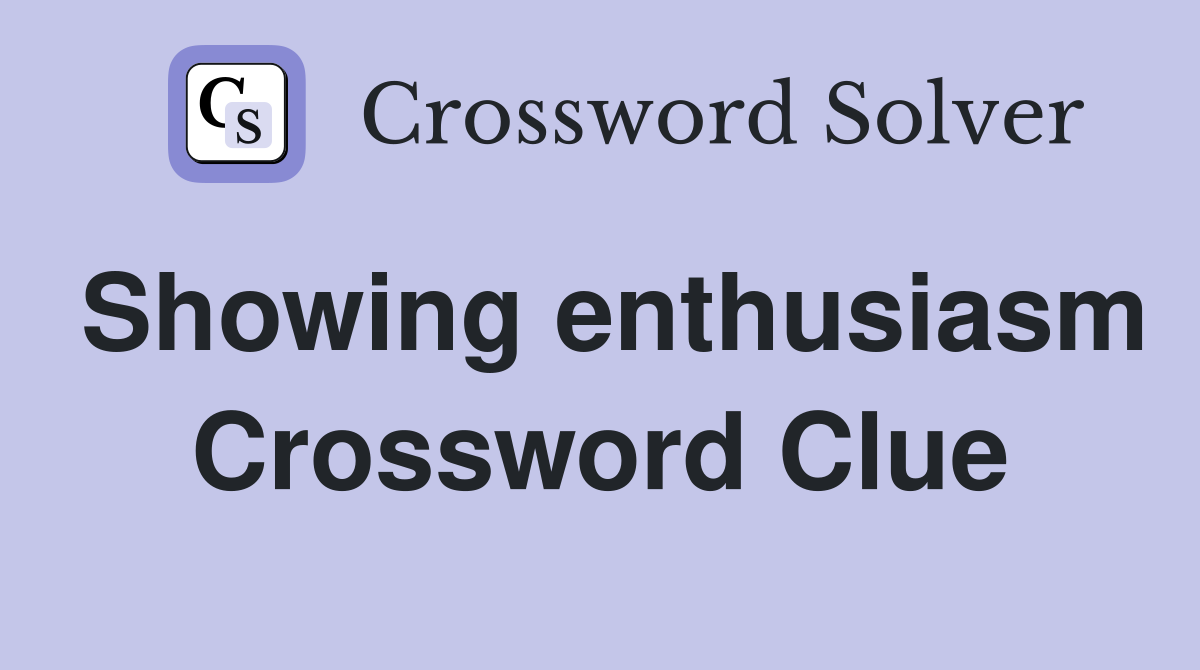 Showing enthusiasm Crossword Clue