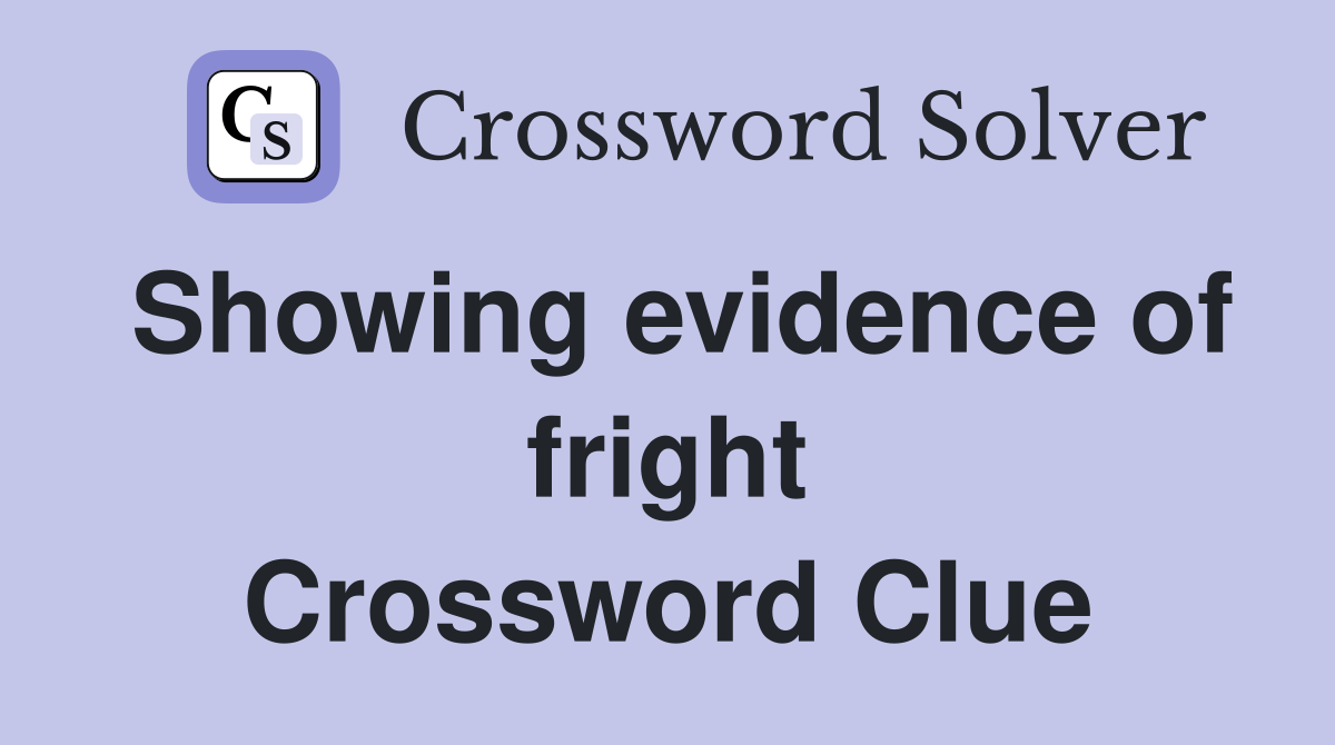 Showing evidence of fright Crossword Clue