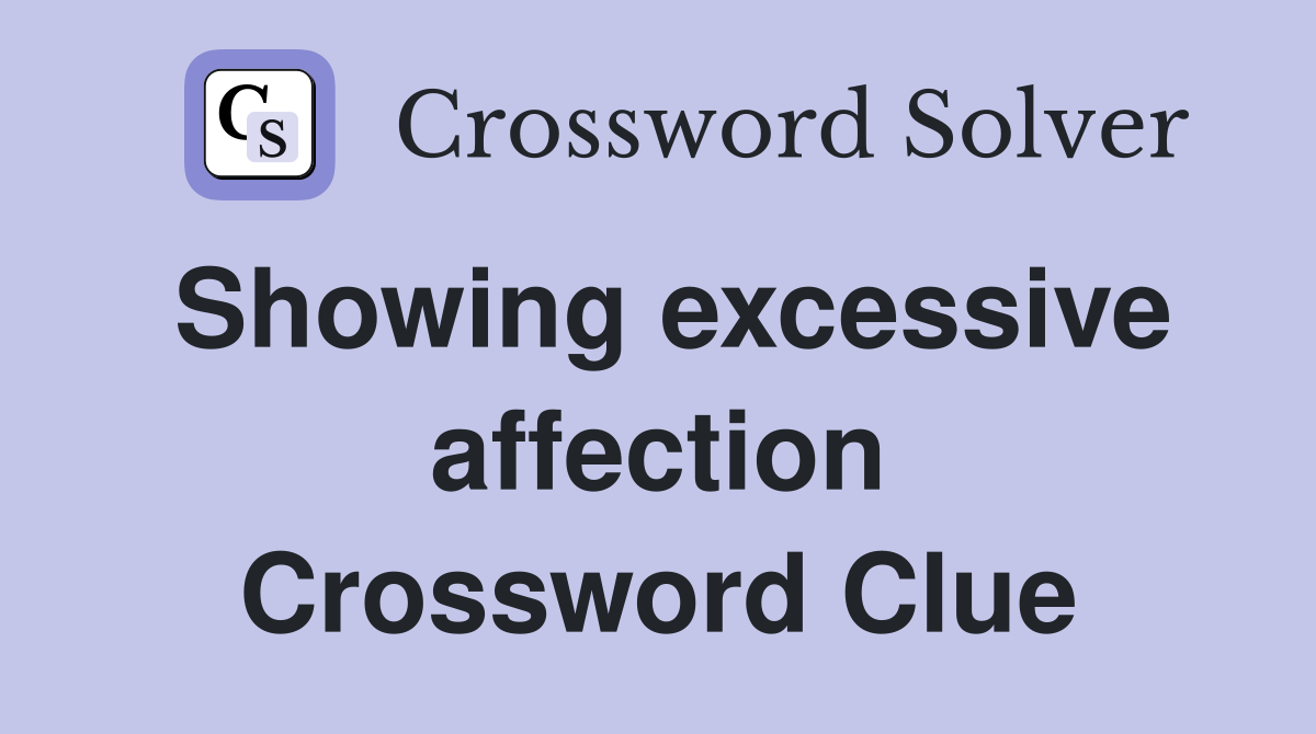 Showing excessive affection Crossword Clue