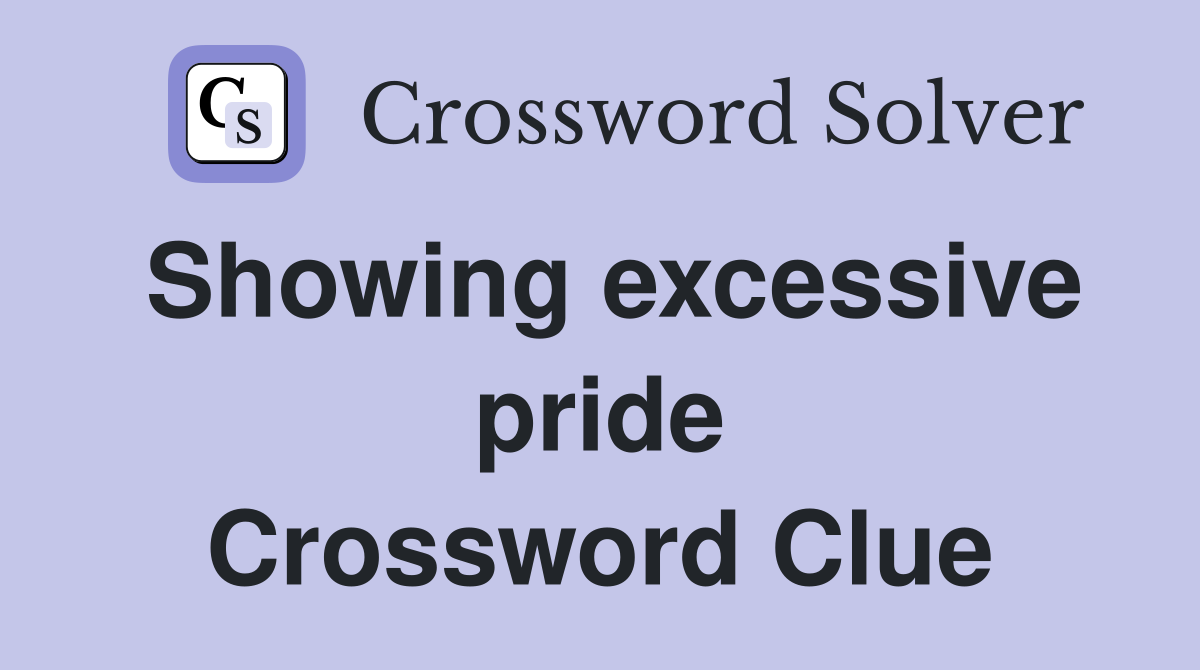 Showing excessive pride Crossword Clue