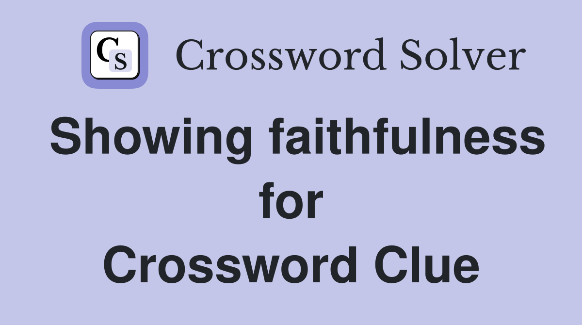 Showing faithfulness for Crossword Clue