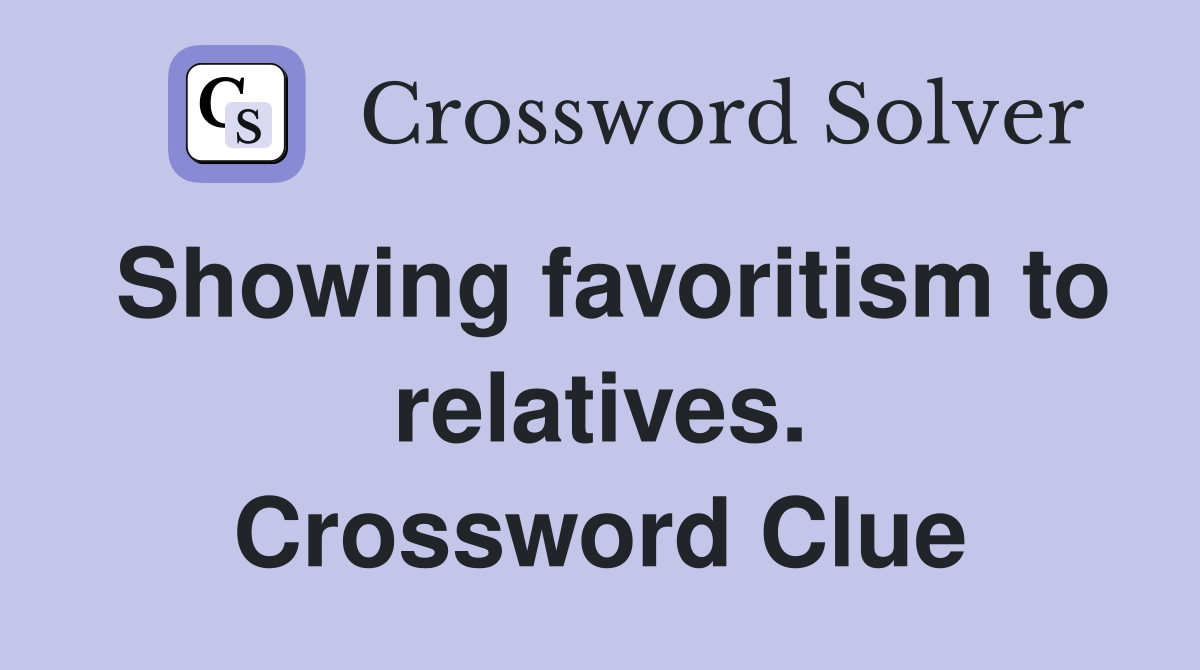 Showing favoritism to relatives. Crossword Clue