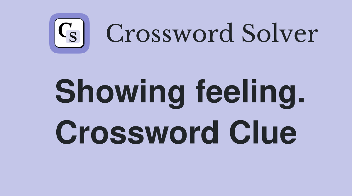 Showing feeling. Crossword Clue