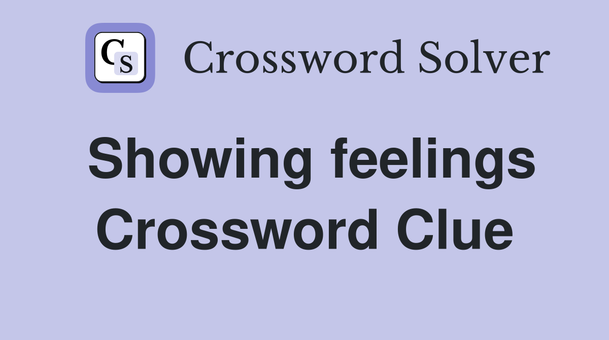 Showing feelings Crossword Clue