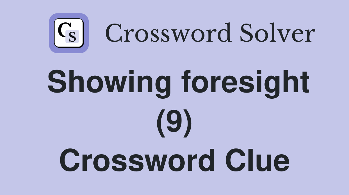 Showing foresight (9) Crossword Clue