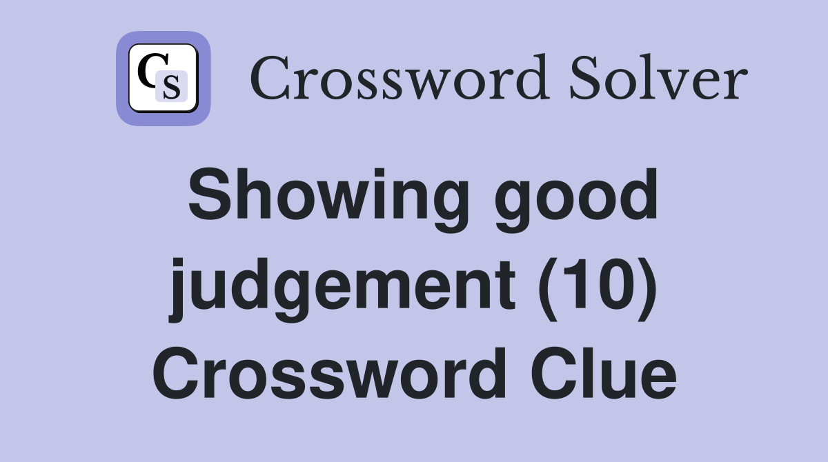 Showing good judgement (10) Crossword Clue