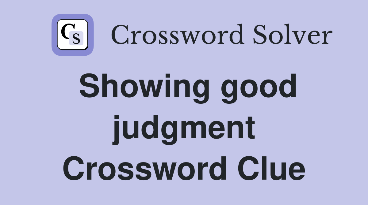 Showing good judgment Crossword Clue