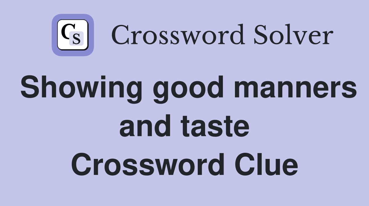 Showing good manners and taste Crossword Clue