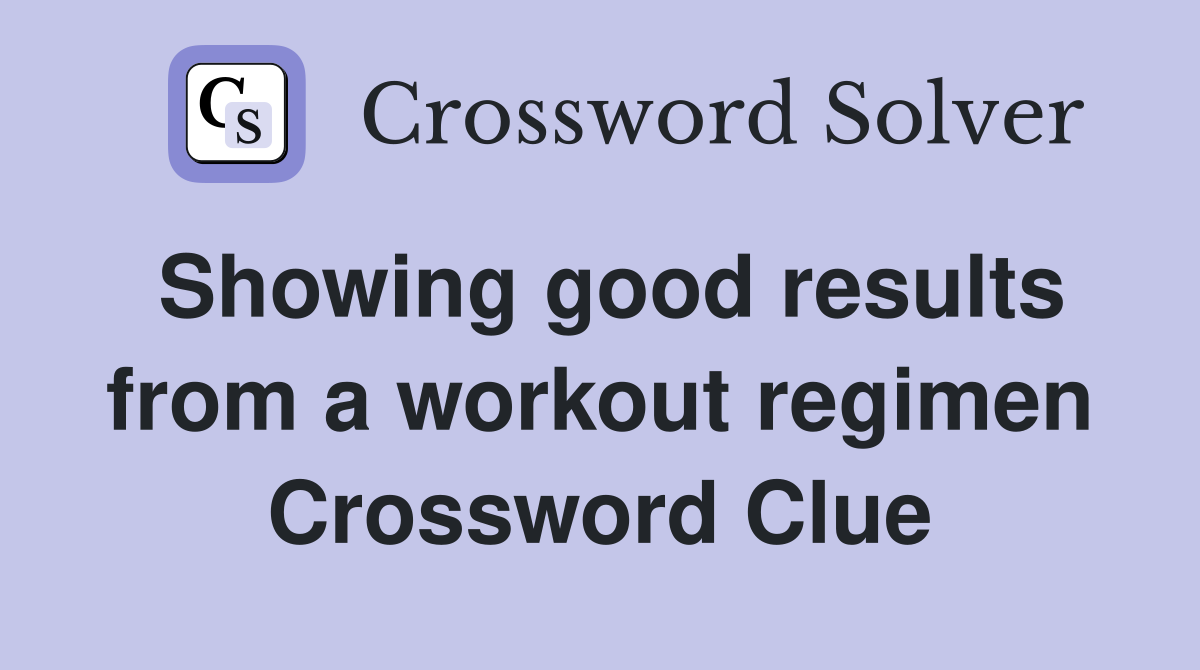Showing good results from a workout regimen Crossword Clue
