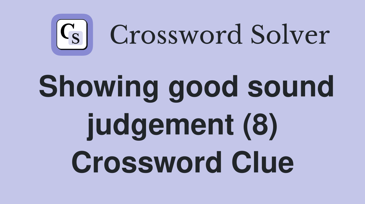 Showing good sound judgement (8) Crossword Clue