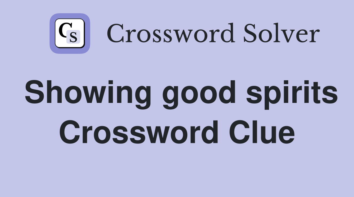 Showing good spirits Crossword Clue